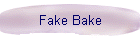 Fake Bake